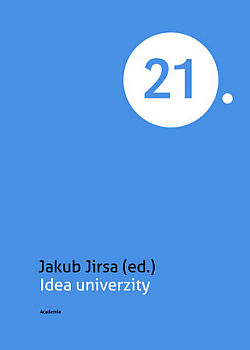 Jirsa, Jakub, ed. Idea univerzity. Praha: Academia, 2015. 188 s. ISBN 978-80-200-2375-9.