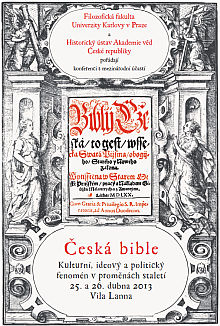 The interdisciplinary conference entitled The Czech Bible. Cultural, Ideological and Political Phenomenon Throughout the Centuries held by Charles University's Faculty of Arts in cooperation with the Institute of History, Academy of Sciences of the Czech Republic, at the Villa Lanna in Prague-Bubeneč, on 25 to 26 April